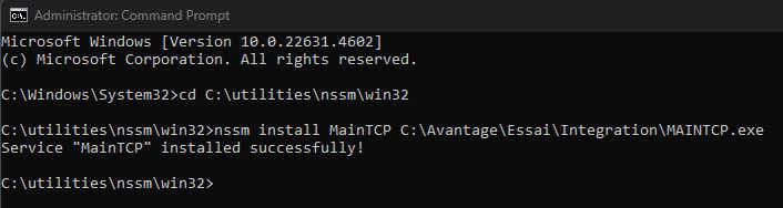 Invite de commandes administrateur : nssm install MainTCP C:\Avantage\Essai\Integration\MAINTCP.exe, réponse Service MainTCP installed successfully