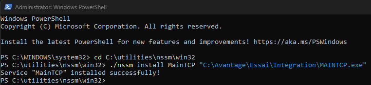 PowerShell administrateur : ./nssm install MainTCP "C:\Avantage\Essai\Integration\MAINTCP.exe", réponse Service MainTCP installed successfully